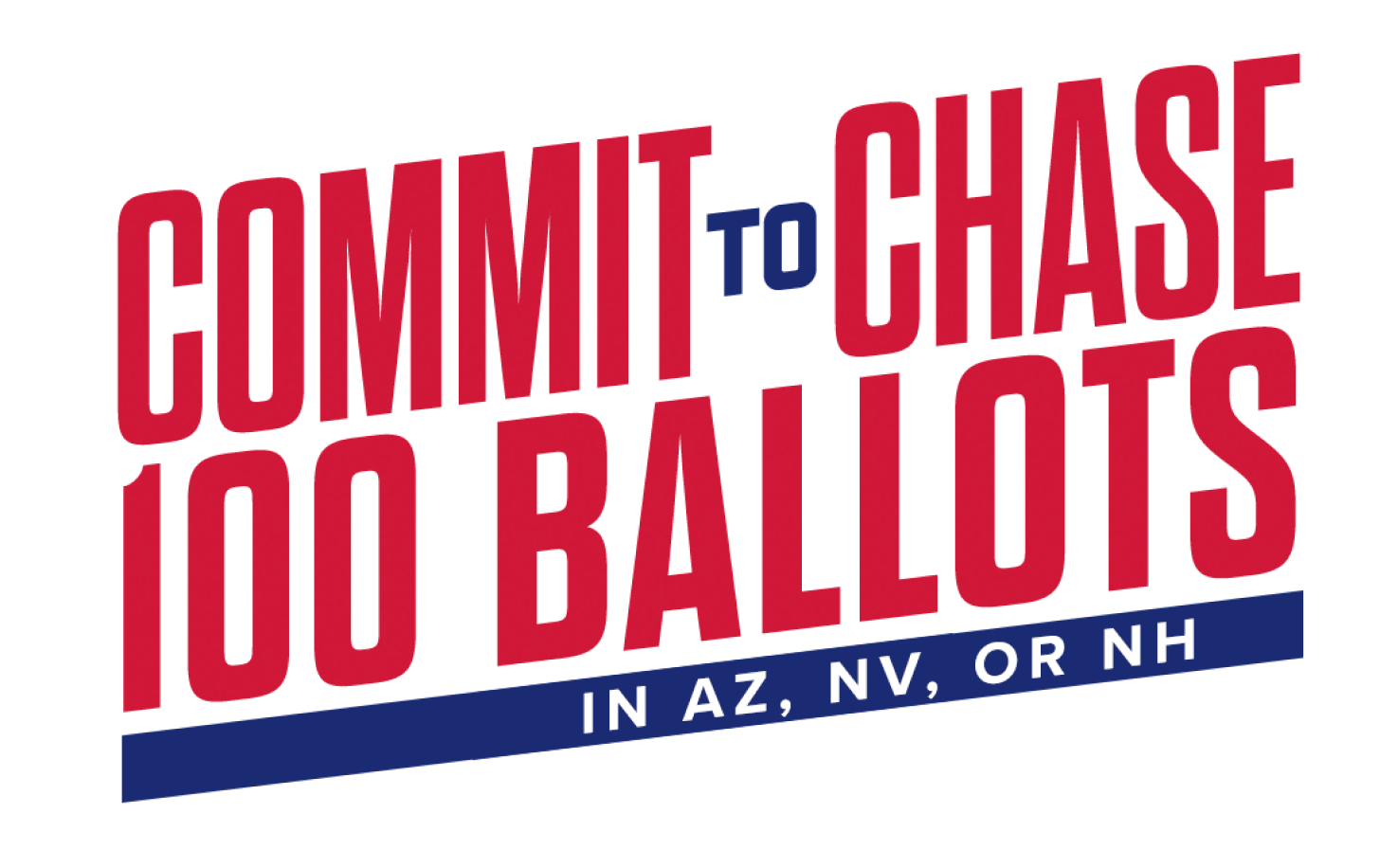 Commit to chase 100 ballots in AZ, NV, or NH
